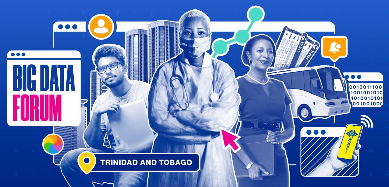 Collage de varias imágenes sobre fondo azul. Vemos a una doctora en el centro, otra mujer sosteniendo una computadora portátil a la derecha y un hombre sentado sosteniendo una computadora portátil a la izquierda. Vemos otros elementos visuales, incluidos edificios, autobuses y billetes. También vemos carteles informativos, en los cuales se lee "Trinidad y Tobago" y "Foro de Big Data".